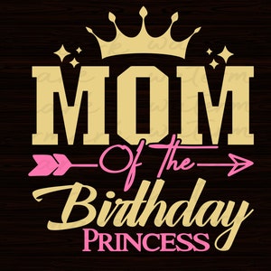 Mom Of The Birthday Princess svg, Mom Svg, Mothers Day Svg, Mom Birthday Svg
