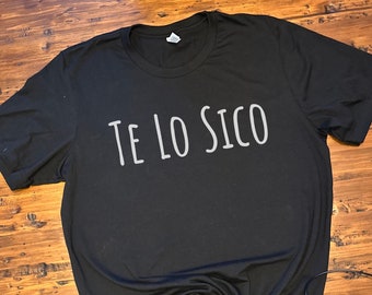 Funny Spanish Sayings, Shirts in Spanish, Te Lo Sico Tshirt, Latinx T-shirt, T-shirts with Spanish Sayings, Funny Spanish Quotes