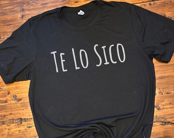 Funny Spanish Sayings, Shirts in Spanish, Te Lo Sico Tshirt, Latinx T-shirt, T-shirts with Spanish Sayings, Funny Spanish Quotes