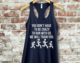 May include: Navy blue tank top with white text that reads "You don't have to be crazy to run with us. We will train you."  Five stick figure runners are shown below the text.