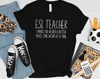 Unisex ESL Teacher Tshirt,  ESL Teacher Shirt for ESL Teacher Gift for Teacher Appreciation Gift, English Teacher Gift for Teacher T Shirt