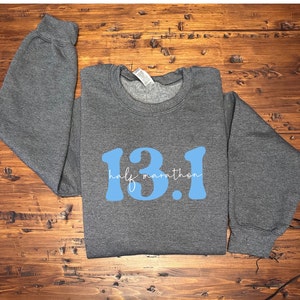 Half Marathon Sweatshirt 13.1 Half Marathon Training Shirt for Half Marathon Running Sweatshirt for Runner Gift for Half Marathon Runner Tee