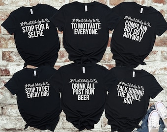 May include: Six black t-shirts with white text and a running shoe icon. The shirts say "Most likely to" followed by a different running-related phrase. The phrases are: "Stop for a selfie", "To motivate everyone", "Complain but do it anyway", "Stop to pet every dog", "Drink all post run beer", and "Talk during the whole run".