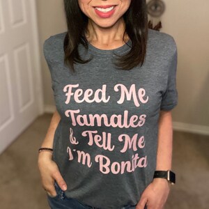 Feed Me Tamales and Tell Me I&#39;m Bonita T-shirt, Tamales T-shirt Funny Mexican T-shirt, Mexican T-shirt, T-shirt for Latinas
