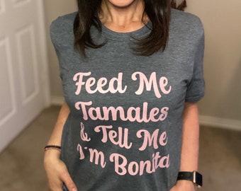 Feed Me Tamales and Tell Me I'm Bonita T-shirt, Tamales T-shirt Funny Mexican T-shirt, Mexican T-shirt, T-shirt for Latinas