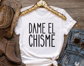 Give Me The Gossip In Spanish, Dame El Chisme Tshirt, Chismosa Shirt, Chisme Tee, Chismosa T-shirt, Gift for Abuela, Espanol, Chisme Gift