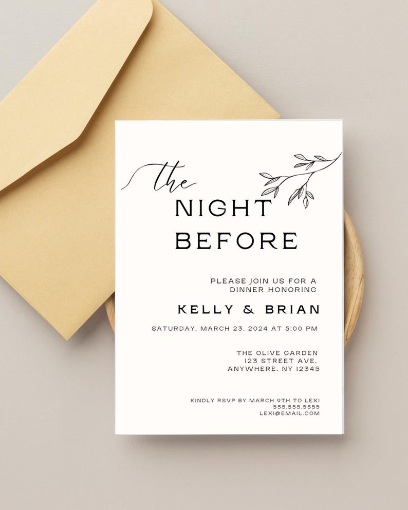 May include: A black and white invitation card with a simple floral design. The text reads "The Night Before" and includes the names "Kelly & Brian" for a dinner honoring the couple on Saturday, March 23, 2024 at 5:00 PM. The invitation includes the location, "The Olive Garden, 123 Street Ave., Anywhere, NY 12345" and RSVP information.