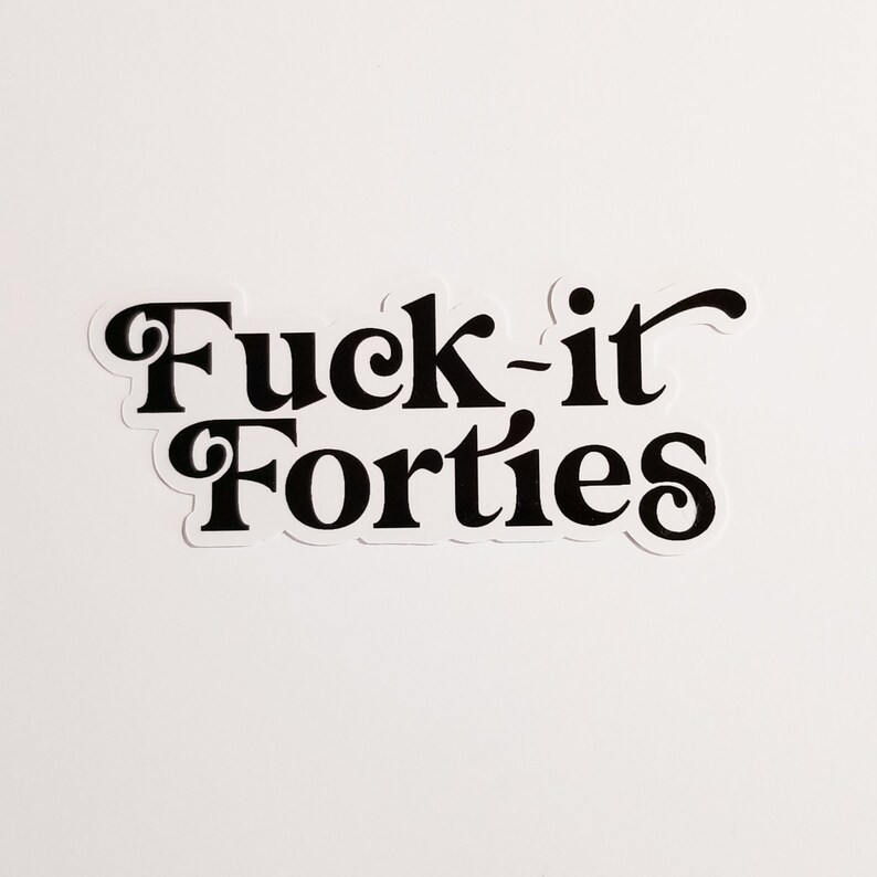 Black and White All Weather Sticker Waterproof /& Weatherproof STICKERS Fuck It Forties