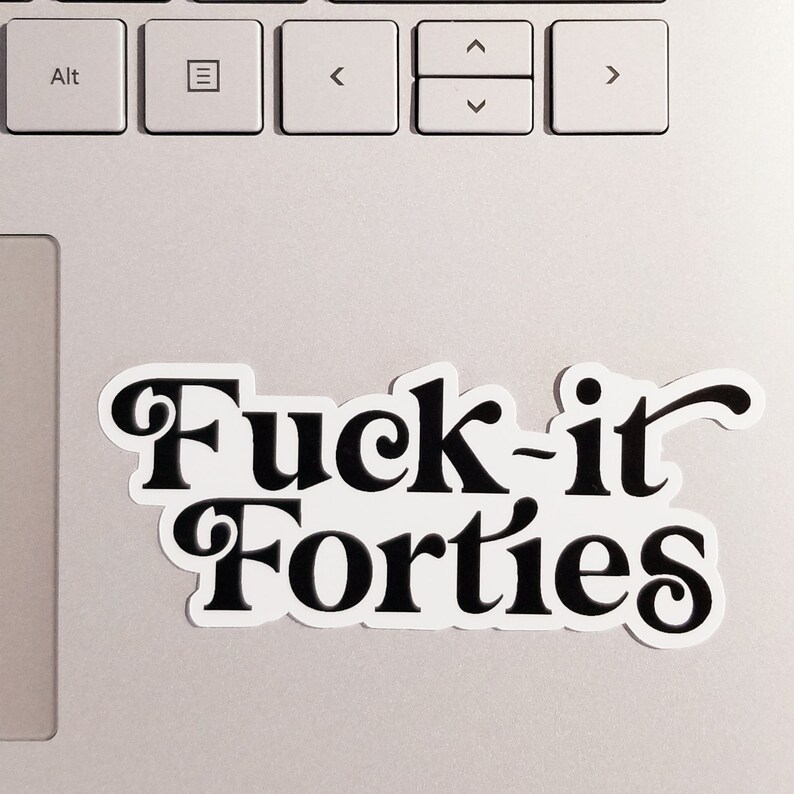 Black and White All Weather Sticker Waterproof /& Weatherproof STICKERS Fuck It Forties