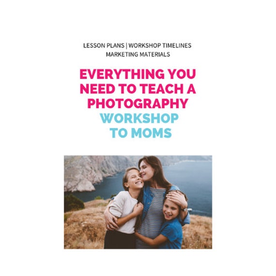 Photography Workshop Kit, Teach Moms Photography Class, Digital Lesson Plans, Photography Mentoring Guide, Instructor Forms