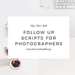 May include: A white sheet of paper with black text that reads "Copy - Paste - Book" followed by "FOLLOW UP SCRIPTS FOR PHOTOGRAPHERS" and "Learn the art of the follow up."