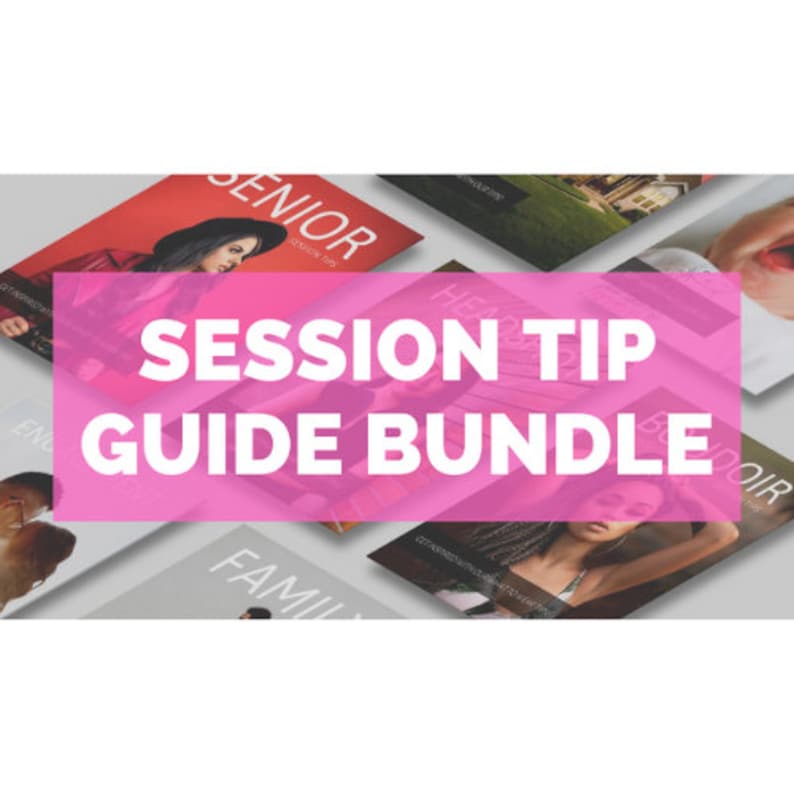 May include: A pink banner with the text "SESSION TIP GUIDE BUNDLE" over a collage of images of different photography session types, including senior, family, newborn, and boudoir.