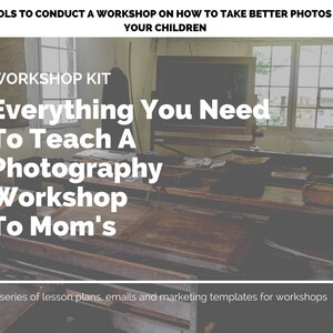 May include: Image of a workshop kit with text that reads "Everything You Need To Teach A Photography Workshop To Mom's". The image also includes the text "Tools to conduct a workshop on how to take better photos of your children".