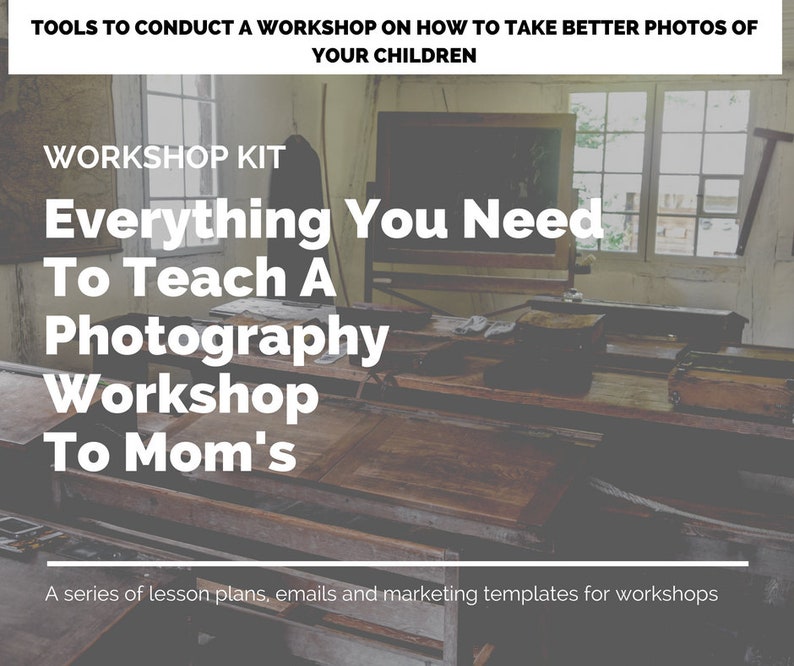 May include: Image of a workshop kit with text that reads "Everything You Need To Teach A Photography Workshop To Mom's". The image also includes the text "Tools to conduct a workshop on how to take better photos of your children".