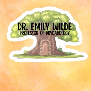 May include: A sticker featuring a tree with a door and the text "DR. EMILY WILDE, PROFESSOR OF DRYDADOLOGY." The tree has a brown trunk, green leaves, and a small wooden door. The background is a watercolor wash of orange and yellow.