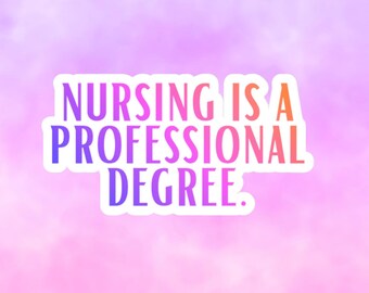 Nurse Sticker, Nursing Is A Professional Degree sticker, Nursing Sticker, support nurses