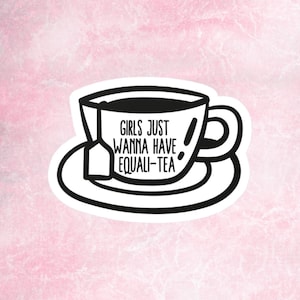 Adesivo Girls Just Wanna Have Equali-Tea: Decalcomania per l'orgoglio dell'uguaglianza