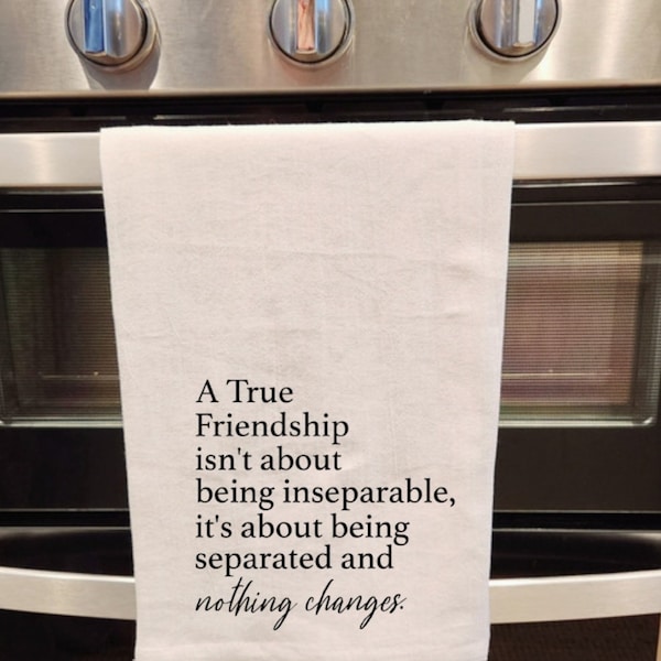 True Friendship Quote tea/flour towel.Best Friends,friends,long distant friendship, nothing changes.Dish Towels | Dishcloths | Housewarming