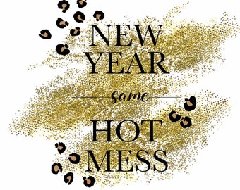 New Year Same Hot Mess Instant Download Template PNG JPG AI Sublimation Transfer gold leopard transparent file New Years design