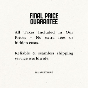 May include: A white informational graphic with black text that reads: FINAL PRICE GUARANTEE. All Taxes Included in Our Prices - No extra fees or hidden costs. Reliable & seamless shipping service worldwide. MUMISTORE is printed at the bottom.