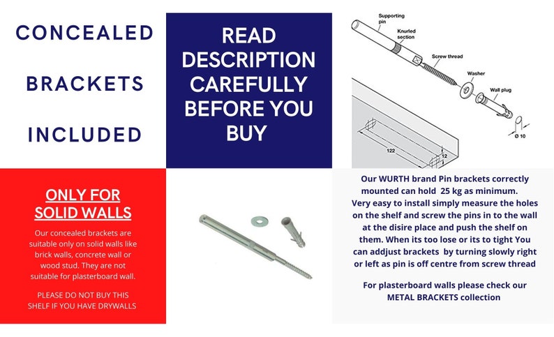 May include: Diagram showing how to install concealed brackets for shelves. The brackets are suitable for solid walls, such as brick, concrete, or wood stud. The text reads "Read description carefully before you buy. Only for solid walls. Our concealed brackets are suitable only on solid walls like brick walls, concrete wall or wood stud. They are not suitable for plasterboard wall. Please do not buy this shelf if you have drywalls."
