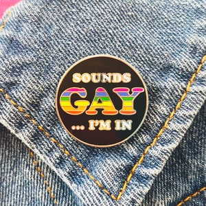 Sounds Gay I’m In Pin, Funny Gifts, Gay Pride Pin, Pride Apparel, LGBTQ Gifts, Gifts for Teens, Stocking Stuffers