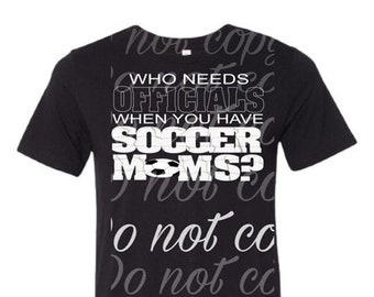 digital download only- who needs officials when you have soccer moms- png image.