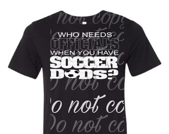 who need officials when you have soccer dads- soccer- png-sublimation- print
