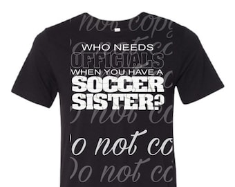 who need officials when you have s  soccer sister- soccer- png-sublimation- print