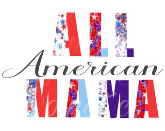 All American Mama- 4th of july, Red white and Blue, Stars and Stripes, Mama, Sublimation, PNG