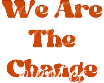 we are the change- toddler- png - digital download