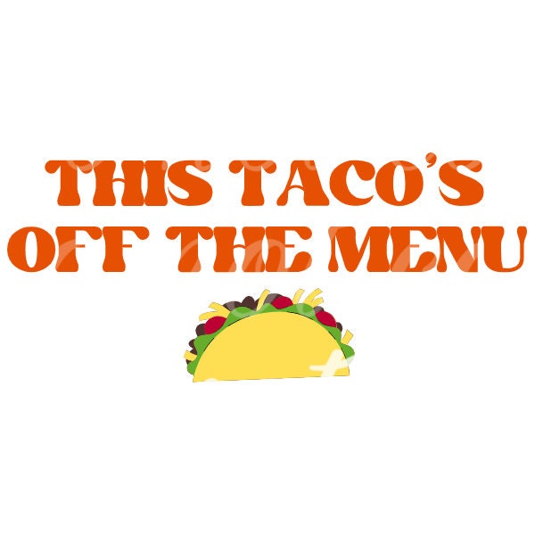This Taco Is Off The Menu- tacos- sublimation- png