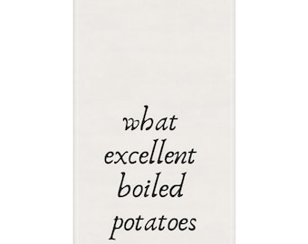 May include: A white background with black text that reads "what excellent boiled potatoes".