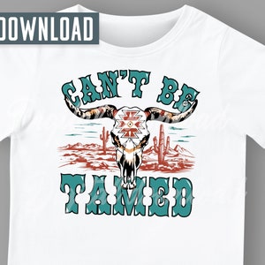 Can&#39;t Be Tamed png, Western cowboy png, Western png, Retro western png, Cow Skull png, Desert png, Sublimation png, digital download