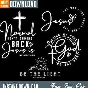 Jesus SVG , Jesus The Way The Truth The Life, Be The Light SVG PNG, Normal isn&#39;t coming back Jesus is svg, digital download