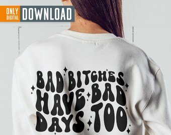 Bad Bitches Have Bad Days Too SVG PNG, Sarcastic Funny Momlife Design (Digital Download)