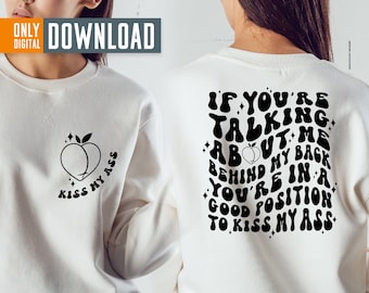 If You're Talking About Me Behind My Back You're In A Good Position To Kiss My Ass svg Png, Ass svg, Adult Humor svg bundle, digital file