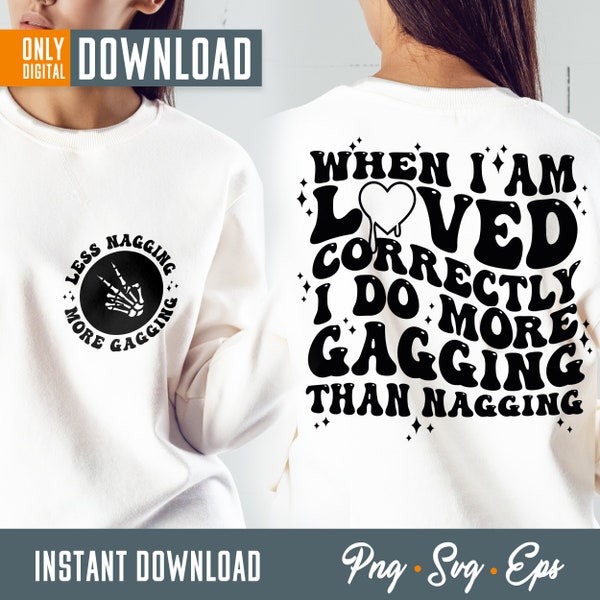 When I Am Loved Correctly I Do More Gagging Than Nagging Png, Sarcasm Svg Cutting File, Funny Png , digital download