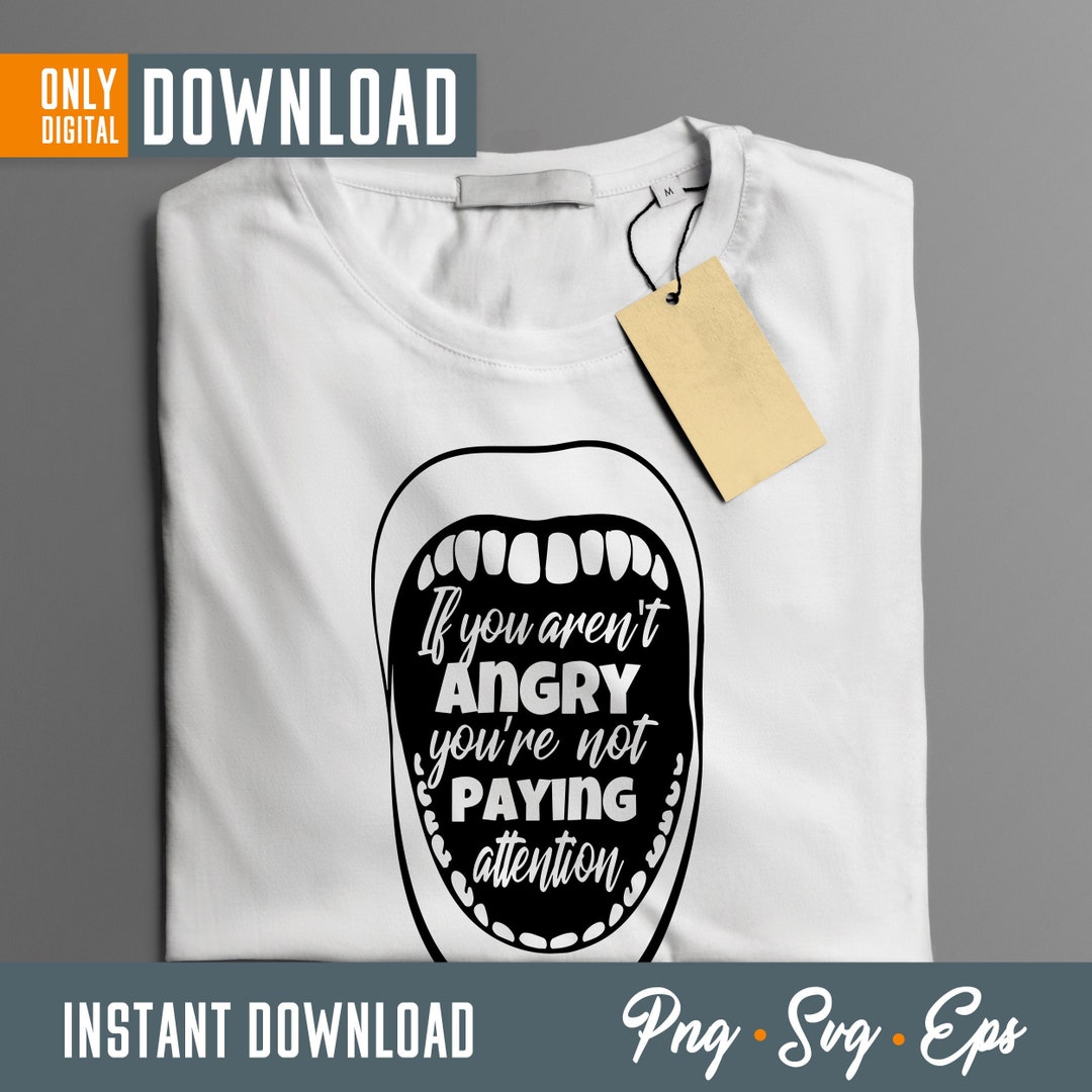Pro Choice Svg, If You Aren't Angry You're Not Paying Attention Svg ...