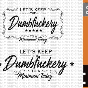 Manteniamo The Dumbfuckery To a Minimum Today svg bundle, Funny sarcastic Shirt SVG , sarcasm svg, download digitale