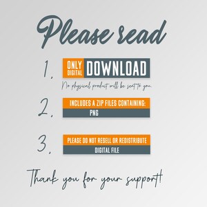 May include: A digital download graphic with orange and gray text boxes. The text reads: "Please read. 1. Only Digital Download. No physical product will be sent to you. 2. Includes a ZIP files containing: PNG. 3. Please do not resell or redistribute digital file. Thank you for your support!"