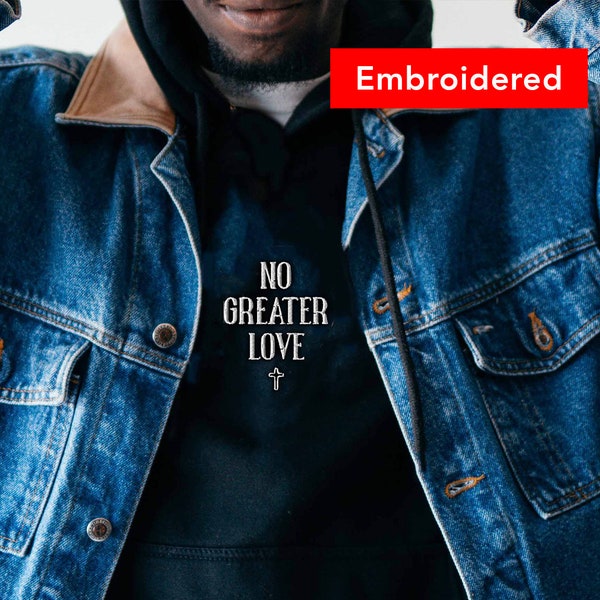 No Greater Love | Christian hoodie embroidered, faith streetwear unisex