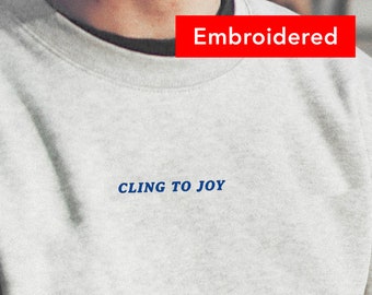 Cling to Joy Christian Sweatshirt embroidered, vintage crewneck, christian sweater