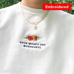 Your Works are Wonderful | Christian sweatshirt, embroidered flowers, vintage floral crewneck