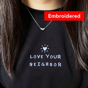 Love Your Neighbor Sweatshirt Embroidery Christian Crewneck, Empathy sweater