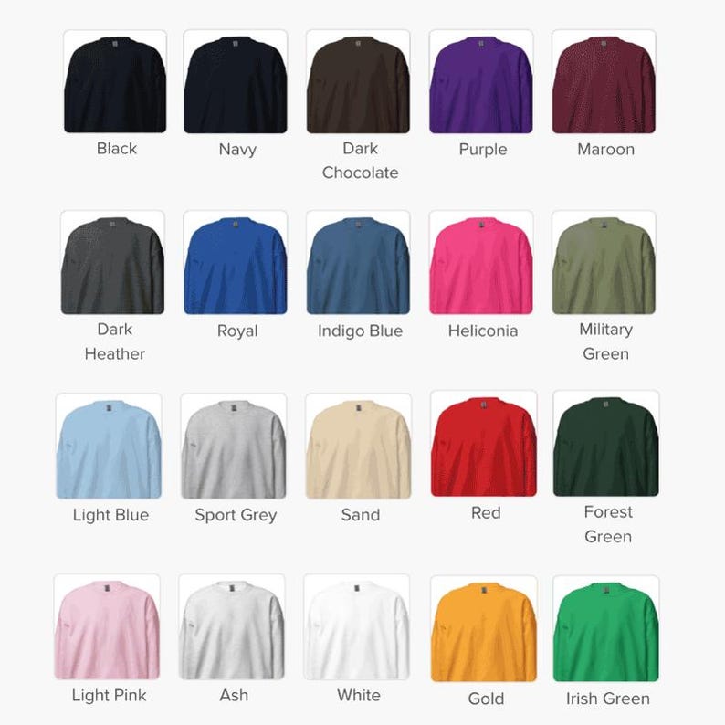 May include: A chart showing 20 different color options for a sweatshirt. The colors include black, navy, dark chocolate, purple, maroon, dark heather, royal, indigo blue, heliconia, military green, light blue, sport grey, sand, red, forest green, light pink, ash, white, gold, and Irish green.