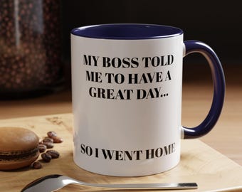 My Boss Told Me To Have A Great Day Mug | Accent Coffee Mug