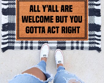 All Y'all Are Welcome But You Gotta Act Right Door Mat, Wedding Gift, Housewarming Gift, Couple Gift, Welcome Door Mat