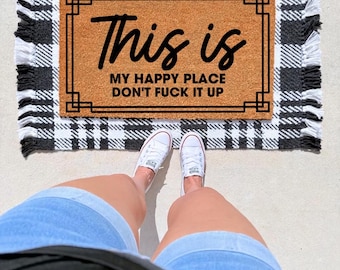 Welcome to My Happy Place Don't Fuck It Up, Sarcastic Floor Mats, Door Mat, Front Porch Decor, Housewarming Gift