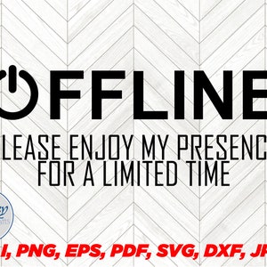 OFFLINE Enjoy My Presence For a Limited Time svg, gamer svg, gameing svg, gamer vector, ai, png, pdf, jpg and other formats